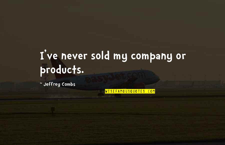 Funny Marriages Quotes By Jeffrey Combs: I've never sold my company or products.