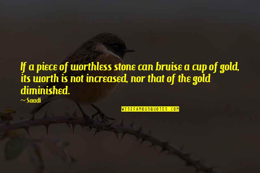 Funny Marshall Mcluhan Quotes By Saadi: If a piece of worthless stone can bruise Funny Marshall Mcluhan Quotes By Saadi: If a piece of worthless stone can bruise