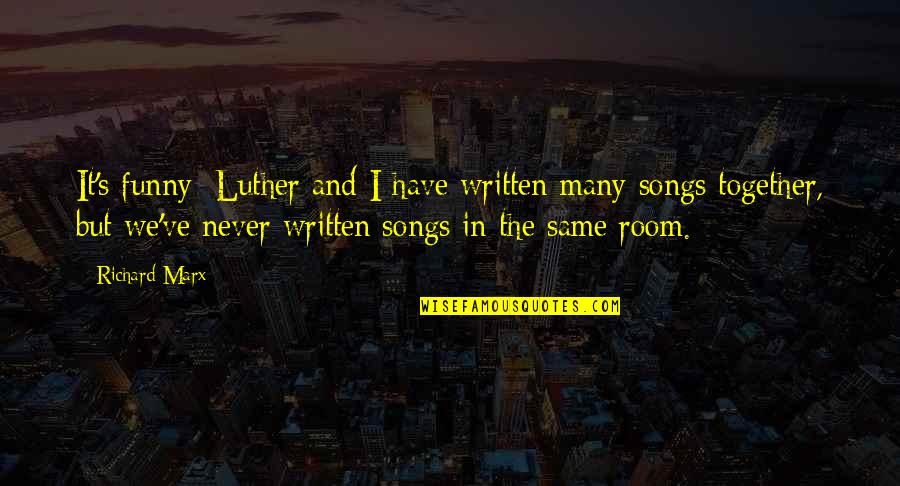 Funny Marx Quotes By Richard Marx: It's funny; Luther and I have written many Funny Marx Quotes By Richard Marx: It's funny; Luther and I have written many