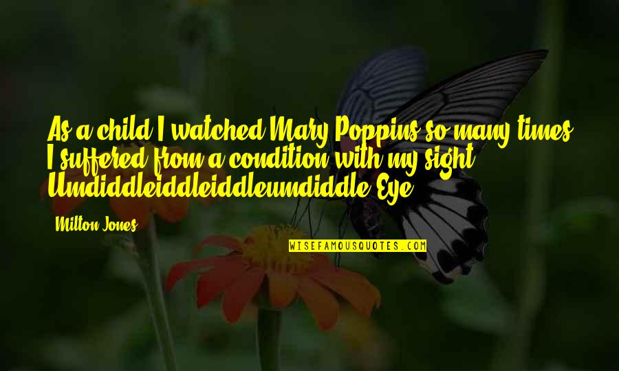 Funny Mary Quotes By Milton Jones: As a child I watched Mary Poppins so