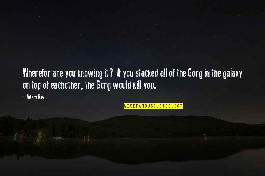 Funny Mash Quotes By Adam Rex: Wherefor are you knowing it? If you stacked Funny Mash Quotes By Adam Rex: Wherefor are you knowing it? If you stacked