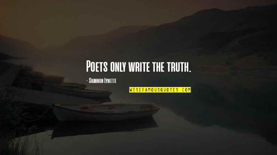 Funny Mash Quotes By Shannon Lynette: Poets only write the truth.