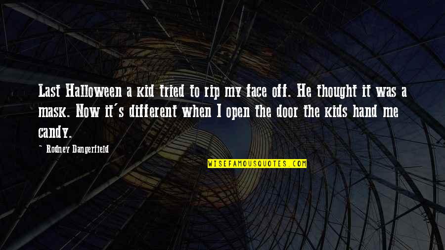 Funny Mask Quotes By Rodney Dangerfield: Last Halloween a kid tried to rip my Funny Mask Quotes By Rodney Dangerfield: Last Halloween a kid tried to rip my