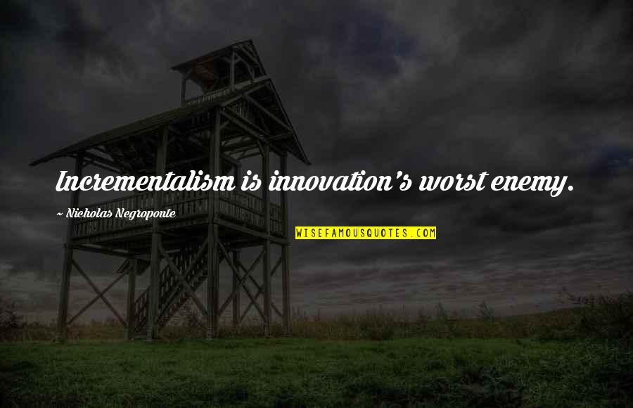 Funny Mastercard Quotes By Nicholas Negroponte: Incrementalism is innovation's worst enemy.