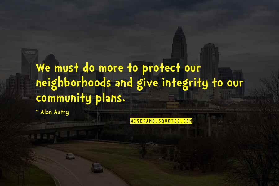 Funny Matador Quotes By Alan Autry: We must do more to protect our neighborhoods