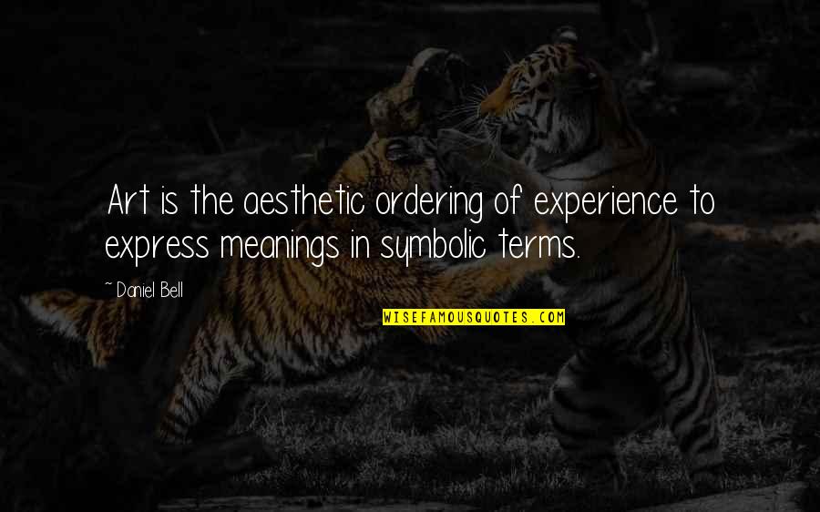 Funny Matador Quotes By Daniel Bell: Art is the aesthetic ordering of experience to