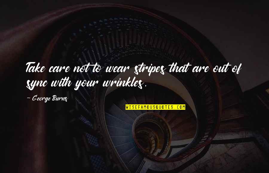 Funny Matchmaking Quotes By George Burns: Take care not to wear stripes that are