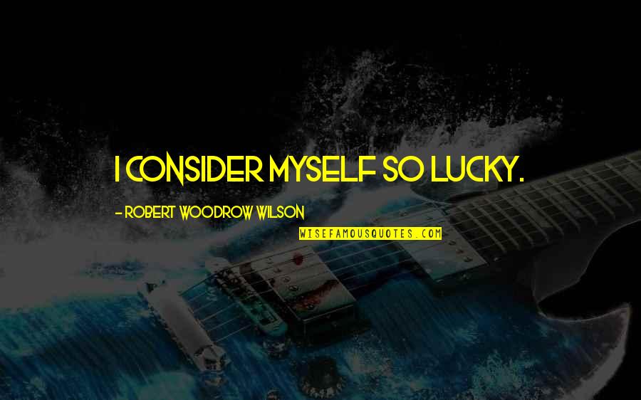 Funny Matchmaking Quotes By Robert Woodrow Wilson: I consider myself so lucky. Funny Matchmaking Quotes By Robert Woodrow Wilson: I consider myself so lucky.