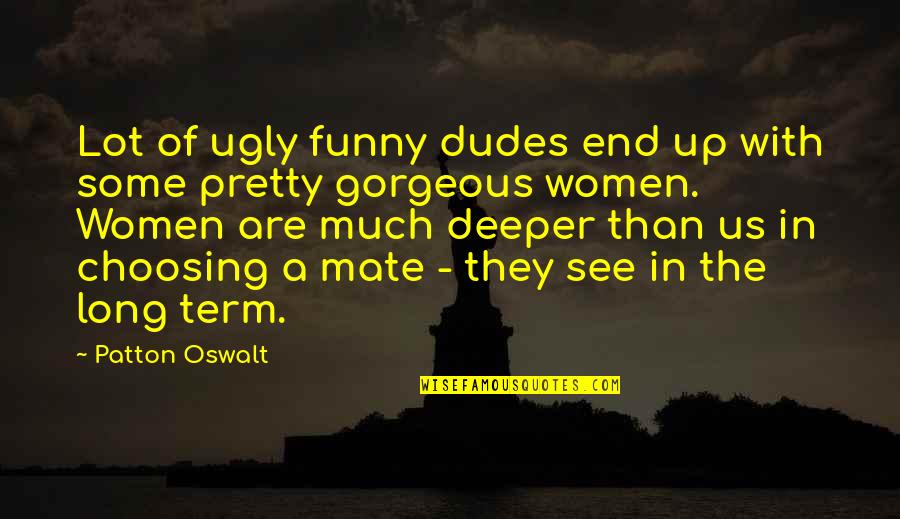 Funny Mate Quotes By Patton Oswalt: Lot of ugly funny dudes end up with Funny Mate Quotes By Patton Oswalt: Lot of ugly funny dudes end up with
