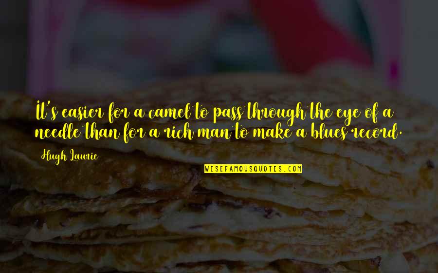 Funny Maths Teacher Quotes By Hugh Laurie: It's easier for a camel to pass through Funny Maths Teacher Quotes By Hugh Laurie: It's easier for a camel to pass through