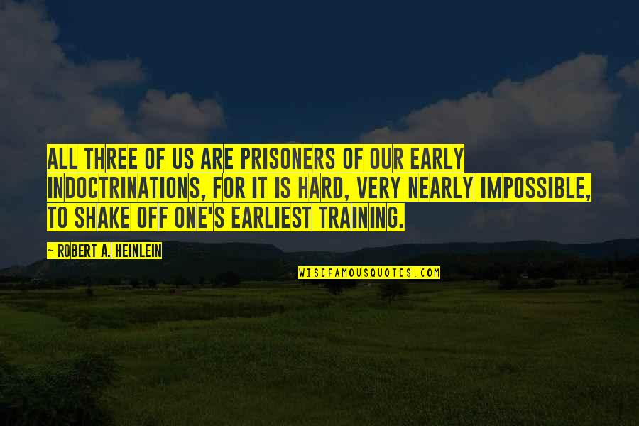 Funny Maths Teacher Quotes By Robert A. Heinlein: All three of us are prisoners of our Funny Maths Teacher Quotes By Robert A. Heinlein: All three of us are prisoners of our
