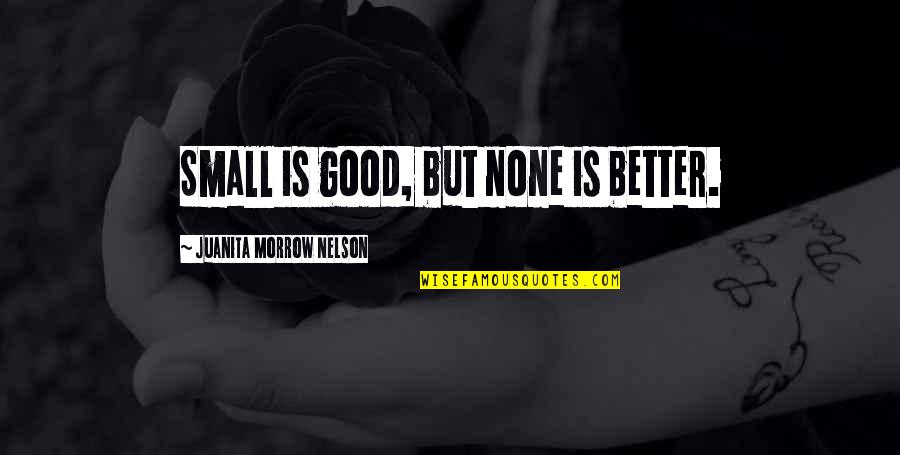 Funny Mating Quotes By Juanita Morrow Nelson: Small is good, but none is better. Funny Mating Quotes By Juanita Morrow Nelson: Small is good, but none is better.