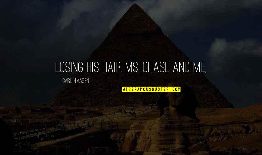 Funny Matrimonial Quotes By Carl Hiaasen: Losing his hair. Ms. Chase and me,