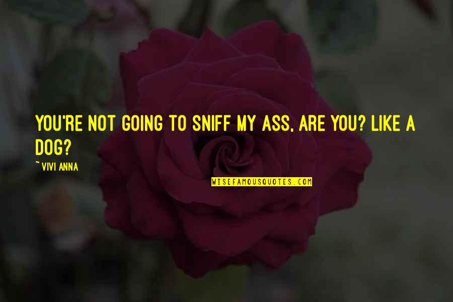 Funny Matt Berry Quotes By Vivi Anna: You're not going to sniff my ass, are