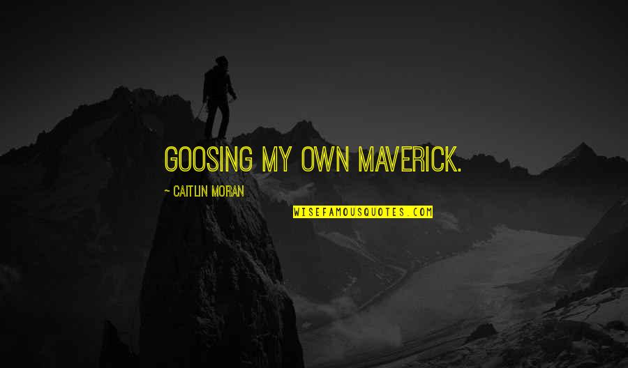 Funny Maverick Quotes By Caitlin Moran: Goosing my own Maverick.