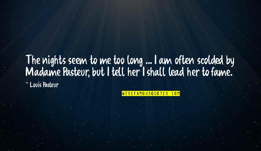 Funny Maxi Pad Quotes By Louis Pasteur: The nights seem to me too long ...