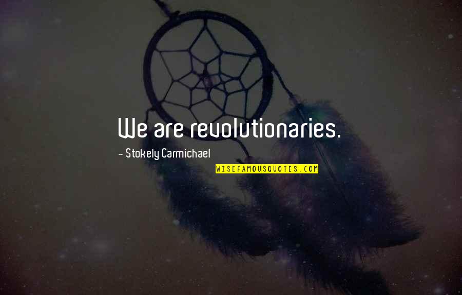 Funny Maxi Pad Quotes By Stokely Carmichael: We are revolutionaries.