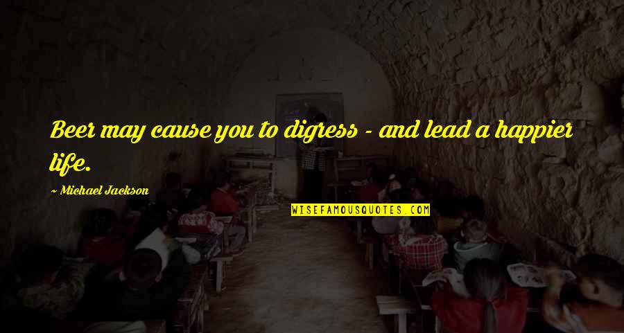 Funny May Your Quotes By Michael Jackson: Beer may cause you to digress - and Funny May Your Quotes By Michael Jackson: Beer may cause you to digress - and