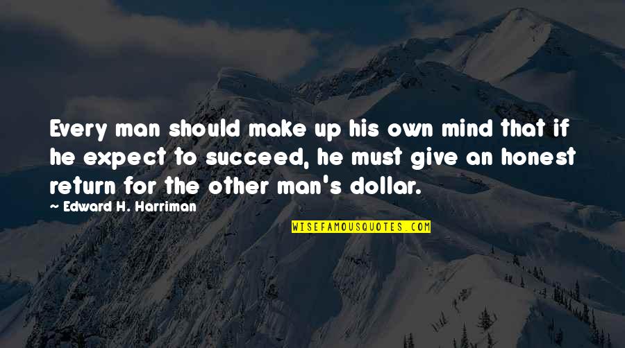 Funny Mc Quotes By Edward H. Harriman: Every man should make up his own mind Funny Mc Quotes By Edward H. Harriman: Every man should make up his own mind