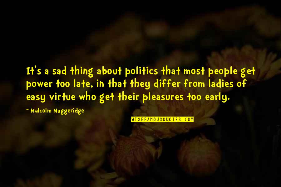 Funny Mc Quotes By Malcolm Muggeridge: It's a sad thing about politics that most Funny Mc Quotes By Malcolm Muggeridge: It's a sad thing about politics that most