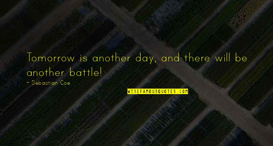 Funny Mc Quotes By Sebastian Coe: Tomorrow is another day, and there will be Funny Mc Quotes By Sebastian Coe: Tomorrow is another day, and there will be