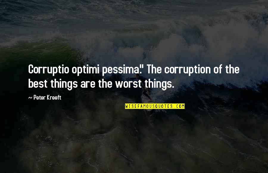 Funny Mcdreamy Quotes By Peter Kreeft: Corruptio optimi pessima." The corruption of the best