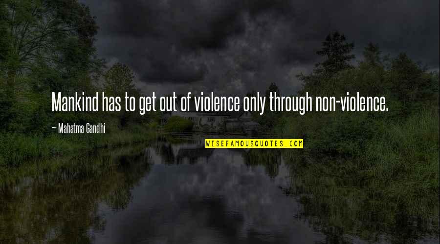 Funny Mcfly Quotes By Mahatma Gandhi: Mankind has to get out of violence only