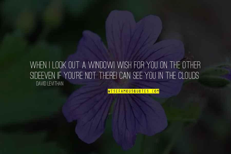 Funny Mcrib Quotes By David Levithan: when I look out a windowI wish for