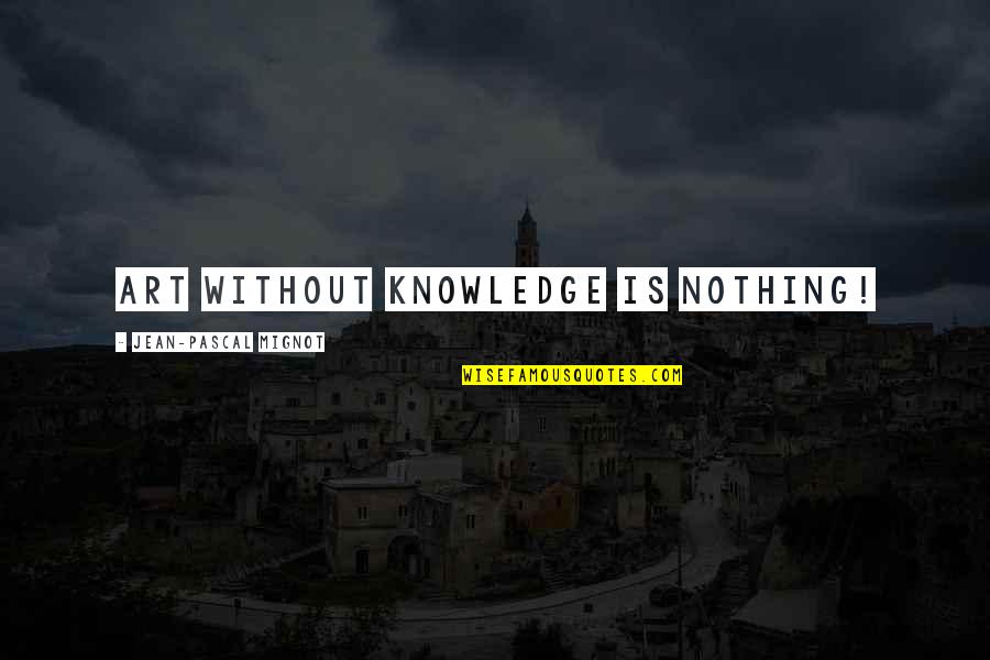 Funny Mdma Quotes By Jean-Pascal Mignot: Art without knowledge is nothing!