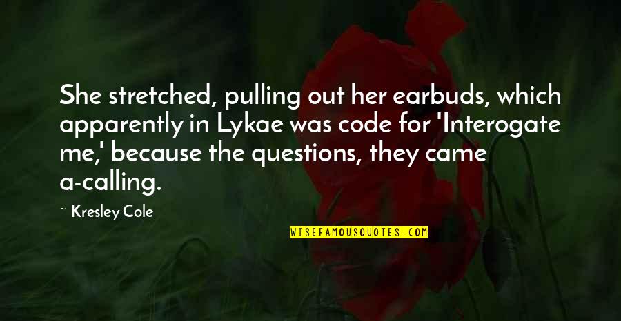 Funny Me Quotes By Kresley Cole: She stretched, pulling out her earbuds, which apparently