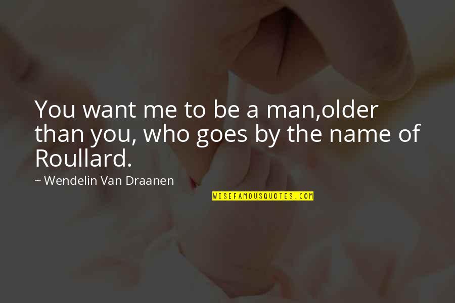 Funny Me Quotes By Wendelin Van Draanen: You want me to be a man,older than