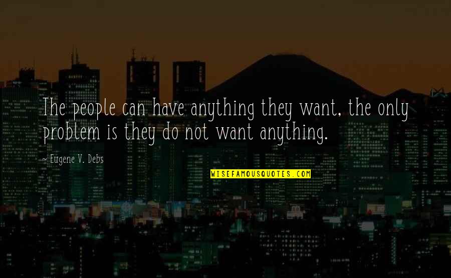 Funny Meat Quotes By Eugene V. Debs: The people can have anything they want, the