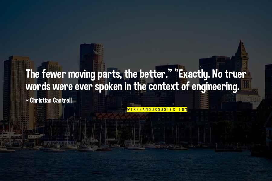 Funny Mechanical Engineering Quotes By Christian Cantrell: The fewer moving parts, the better." "Exactly. No