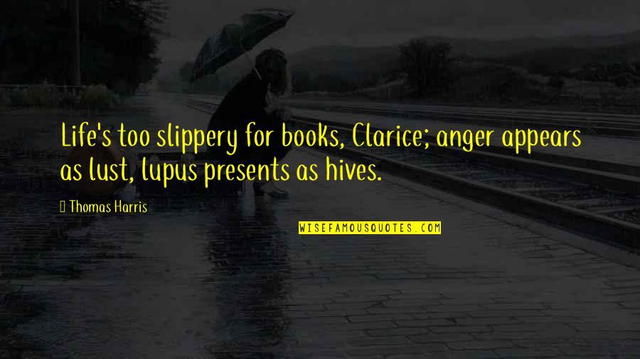 Funny Medical Inspirational Quotes By Thomas Harris: Life's too slippery for books, Clarice; anger appears
