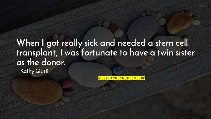 Funny Medical Record Quotes By Kathy Giusti: When I got really sick and needed a