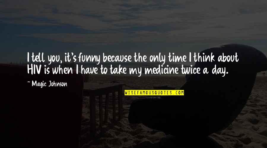 Funny Medicine Quotes By Magic Johnson: I tell you, it's funny because the only