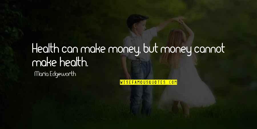 Funny Medicine Quotes By Maria Edgeworth: Health can make money, but money cannot make