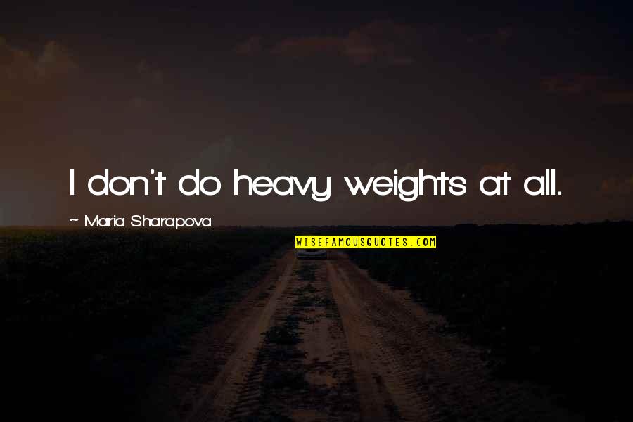 Funny Medicine Quotes By Maria Sharapova: I don't do heavy weights at all.