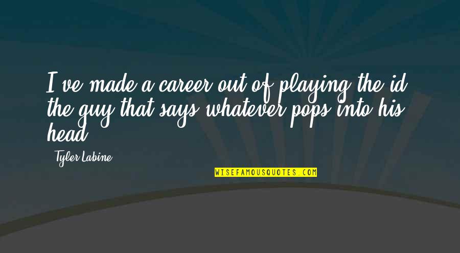 Funny Medicine Quotes By Tyler Labine: I've made a career out of playing the
