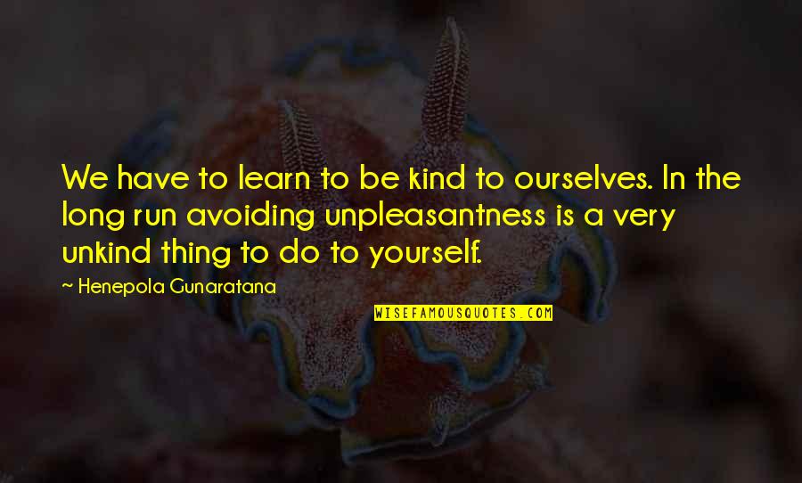 Funny Medicines Quotes By Henepola Gunaratana: We have to learn to be kind to