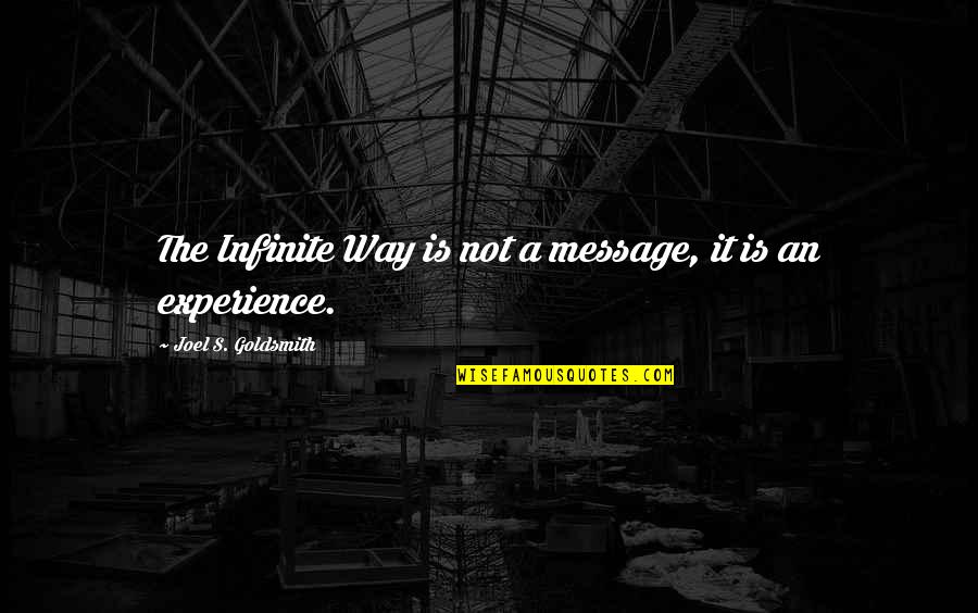 Funny Medicines Quotes By Joel S. Goldsmith: The Infinite Way is not a message, it