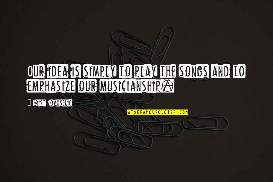 Funny Medicines Quotes By Krist Novoselic: Our idea is simply to play the songs