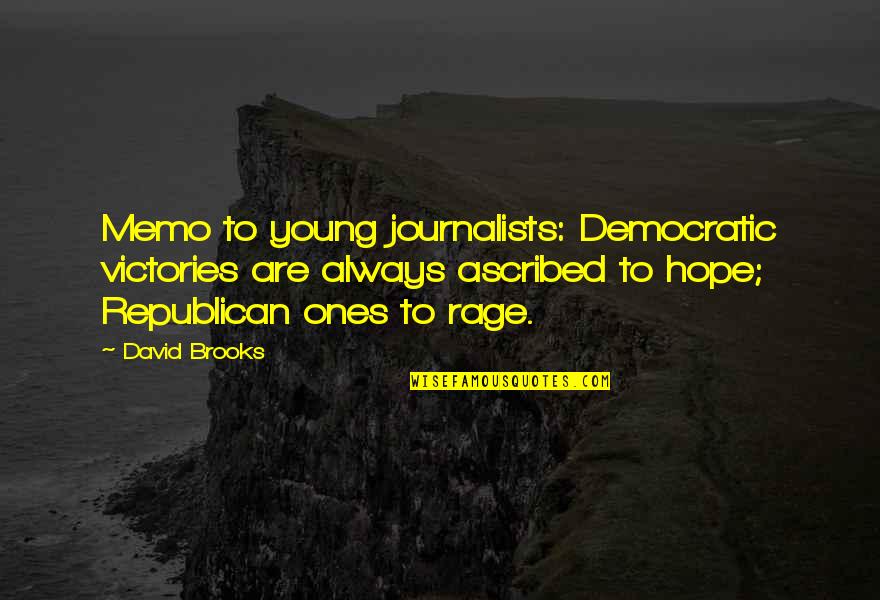 Funny Meera Quotes By David Brooks: Memo to young journalists: Democratic victories are always