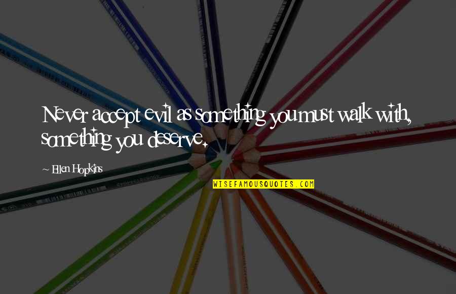 Funny Meme Faces Quotes By Ellen Hopkins: Never accept evil as something you must walk