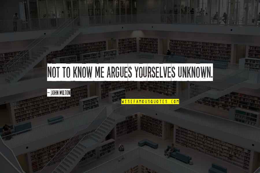 Funny Meme Inspirational Quotes By John Milton: Not to know me argues yourselves unknown. Funny Meme Inspirational Quotes By John Milton: Not to know me argues yourselves unknown.