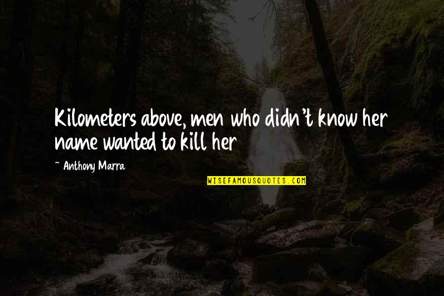 Funny Memes Day Quotes By Anthony Marra: Kilometers above, men who didn't know her name