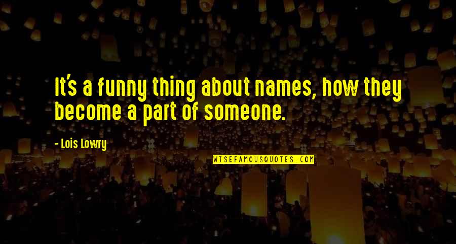 Funny Memories Quotes By Lois Lowry: It's a funny thing about names, how they