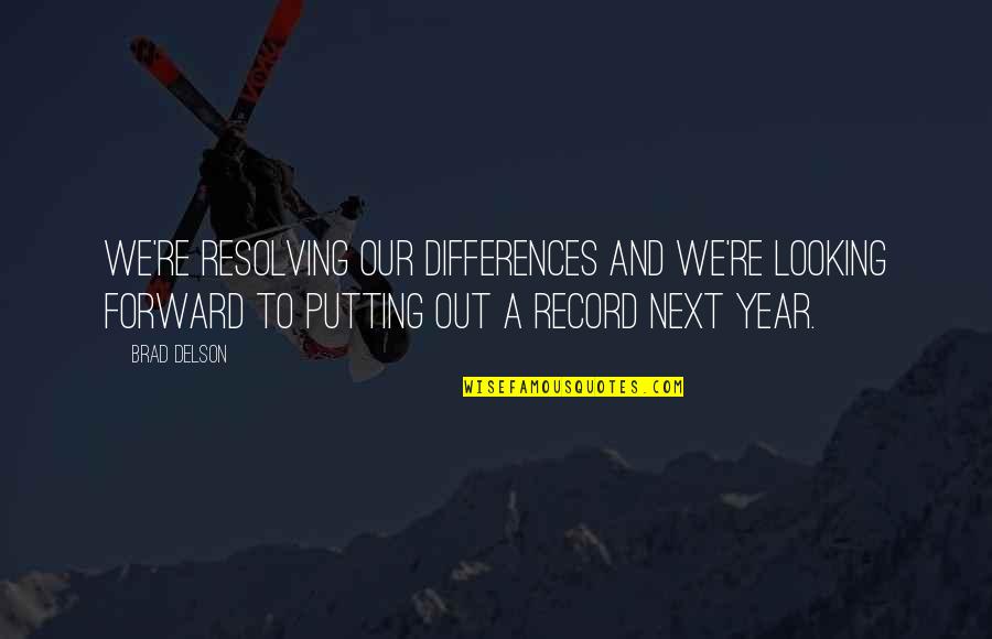 Funny Memorization Quotes By Brad Delson: We're resolving our differences and we're looking forward