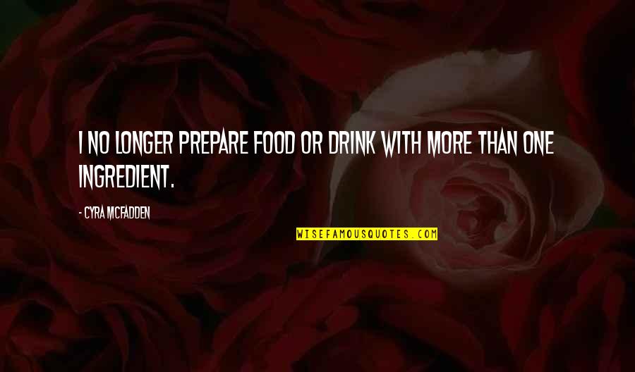 Funny Memorization Quotes By Cyra McFadden: I no longer prepare food or drink with
