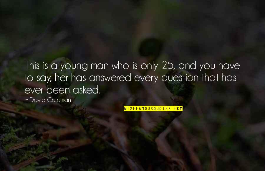 Funny Men Quotes By David Coleman: This is a young man who is only Funny Men Quotes By David Coleman: This is a young man who is only